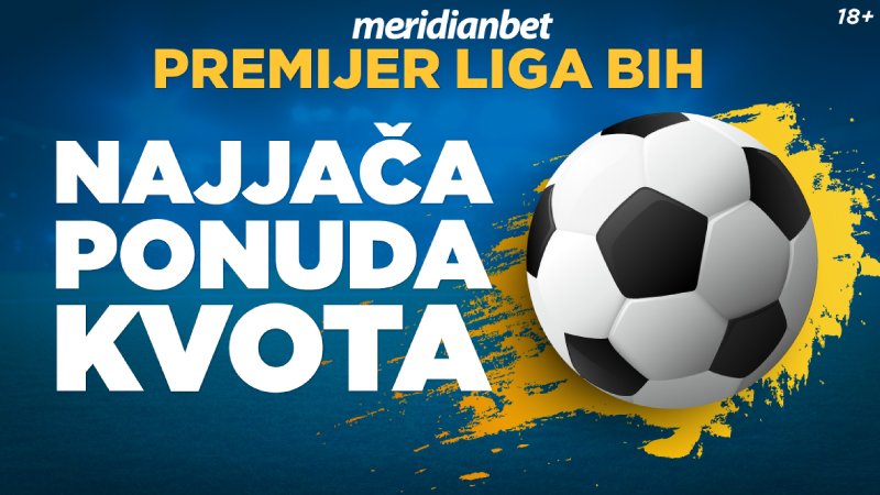Kladionica Meridian: Najveće kvote na planeti i najraznovrsnija ponuda za sve mečeve Premijer lige BiH